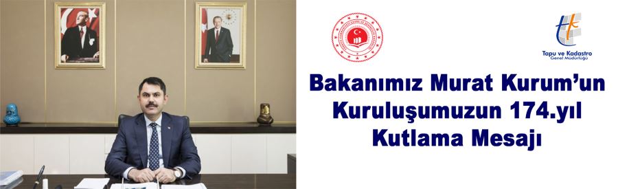 Çevre ve Şehircilik Bakanı Murat Kurum, Tapu ve Kadastro Genel Müdürlüğünün kuruluşunun 174. yılı dolayısıyla yayımladığı mesaj yayınladı