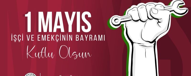 1 Mayıs İşçi Bayramını kutluyorum