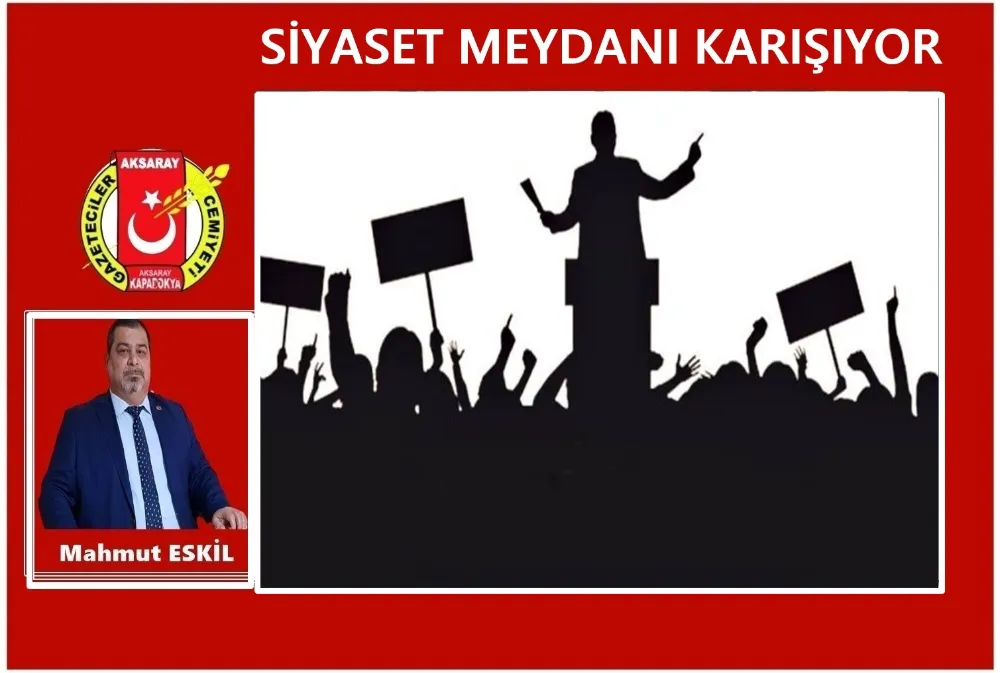 SİYASET MEYDANI KARIŞMAYA BAŞLADI 