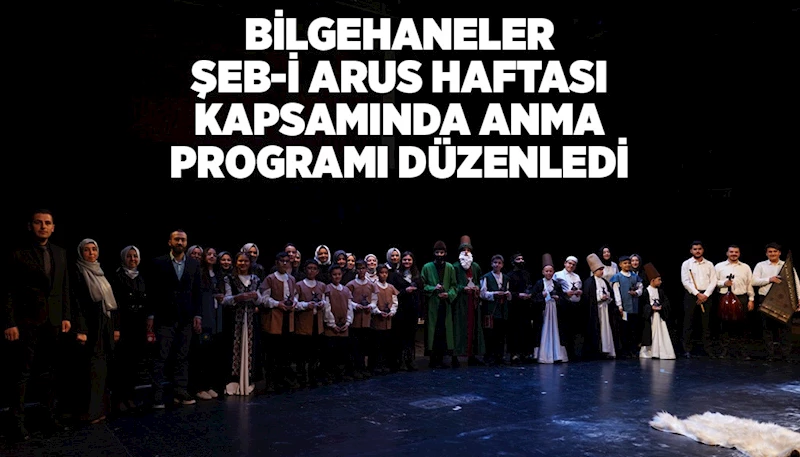 BİLGEHANELER ŞEB-İ ARUS HAFTASI KAPSAMINDA ANMA PROGRAMI DÜZENLEDİ