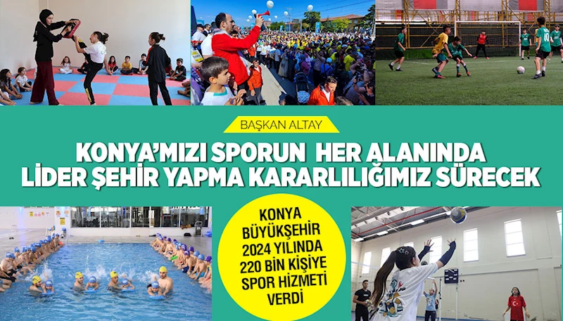 KONYA BÜYÜKŞEHİR 2024 YILINDA 220 BİN KİŞİYE SPOR HİZMETİ VERDİ