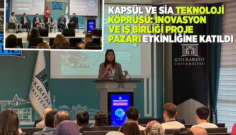 KAPSÜL VE SİA “TEKNOLOJİ KÖPRÜSÜ: İNOVASYON VE İŞ BİRLİĞİ PROJE PAZARI” ETKİNLİĞİNE KATILDI