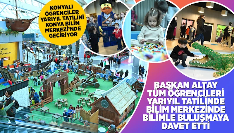 BAŞKAN ALTAY TÜM ÖĞRENCİLERİ YARIYIL TATİLİNDE BİLİM MERKEZİNDE BİLİMLE BULUŞMAYA DAVET ETTİ