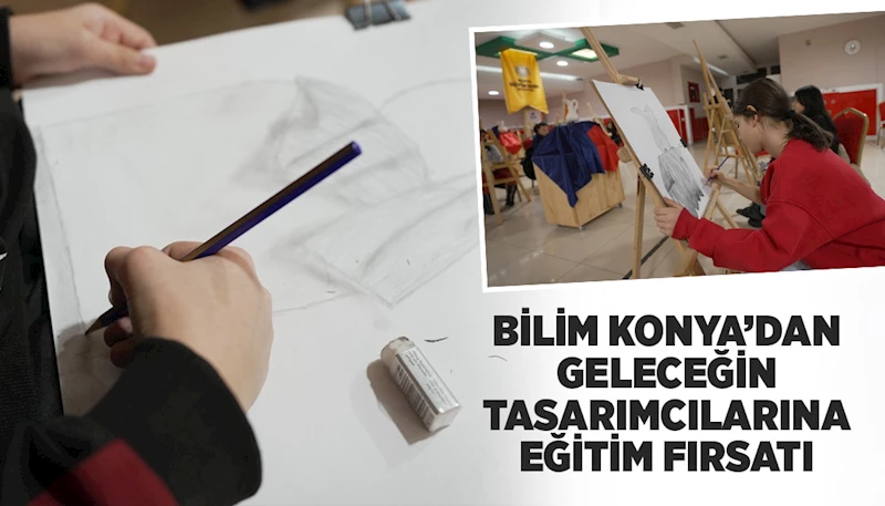 BİLİM KONYA’DAN GELECEĞİN TASARIMCILARINA EĞİTİM FIRSATI