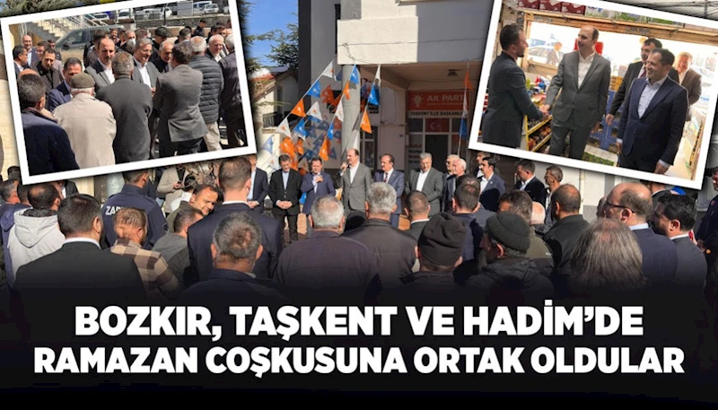 BOZKIR, TAŞKENT VE HADİM’DE RAMAZAN COŞKUSUNA ORTAK OLDULAR