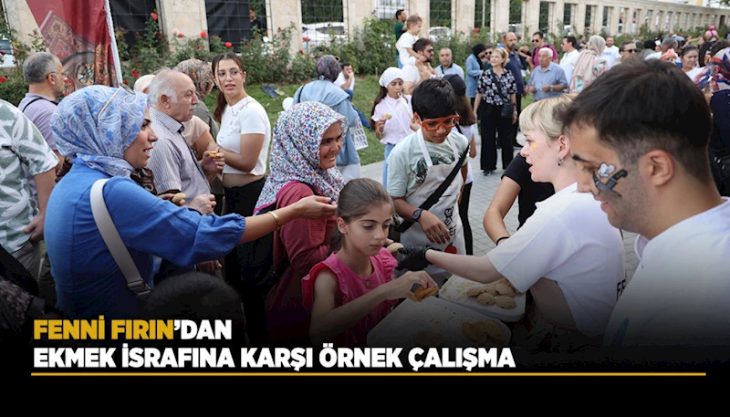 FENNİ FIRIN’DAN EKMEK İSRAFINA KARŞI ÖRNEK ÇALIŞMA